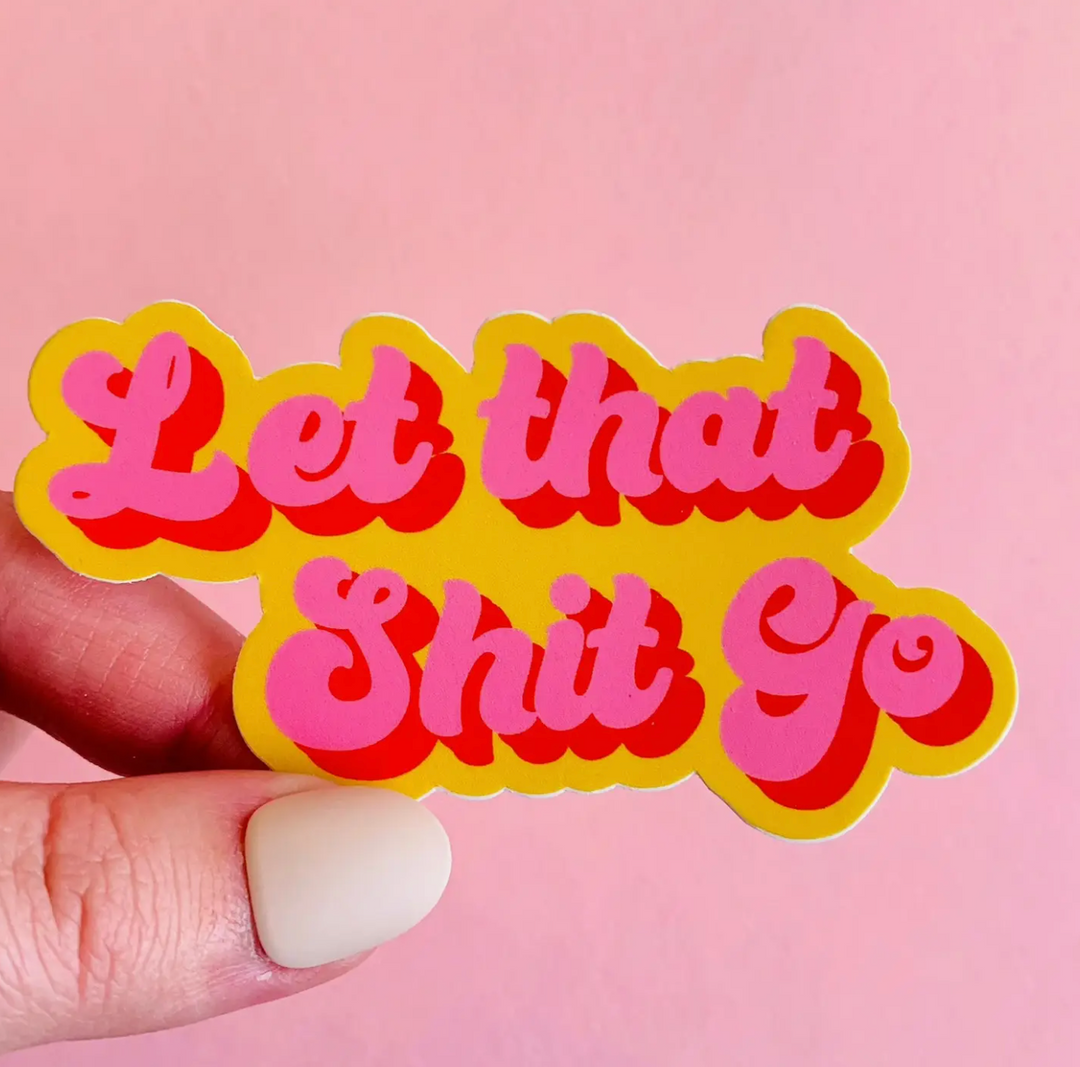 Let That Shit Go Sticker - ShopSpoiled