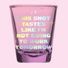 Shot Glass | Tastes Like I'm Not Going To Work - ShopSpoiled