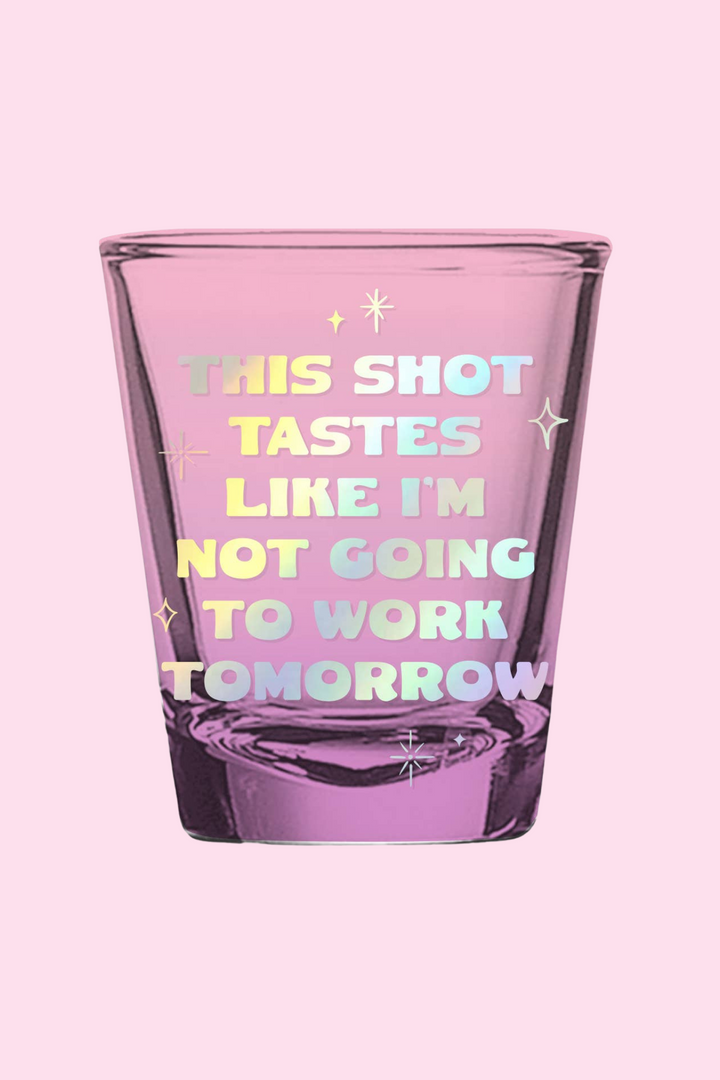 Shot Glass | Tastes Like I'm Not Going To Work