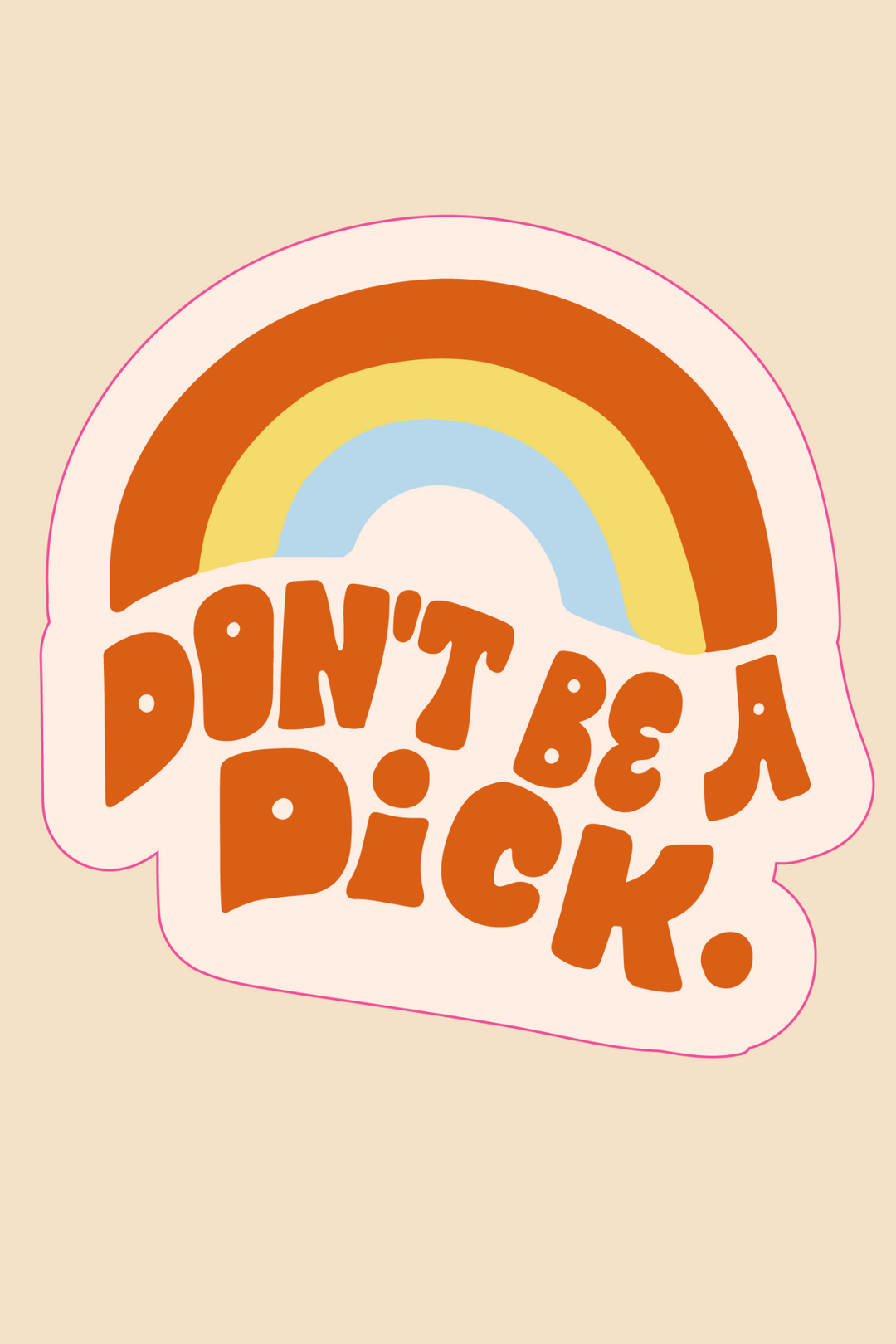 Don't Be A Dick Sticker - ShopSpoiled