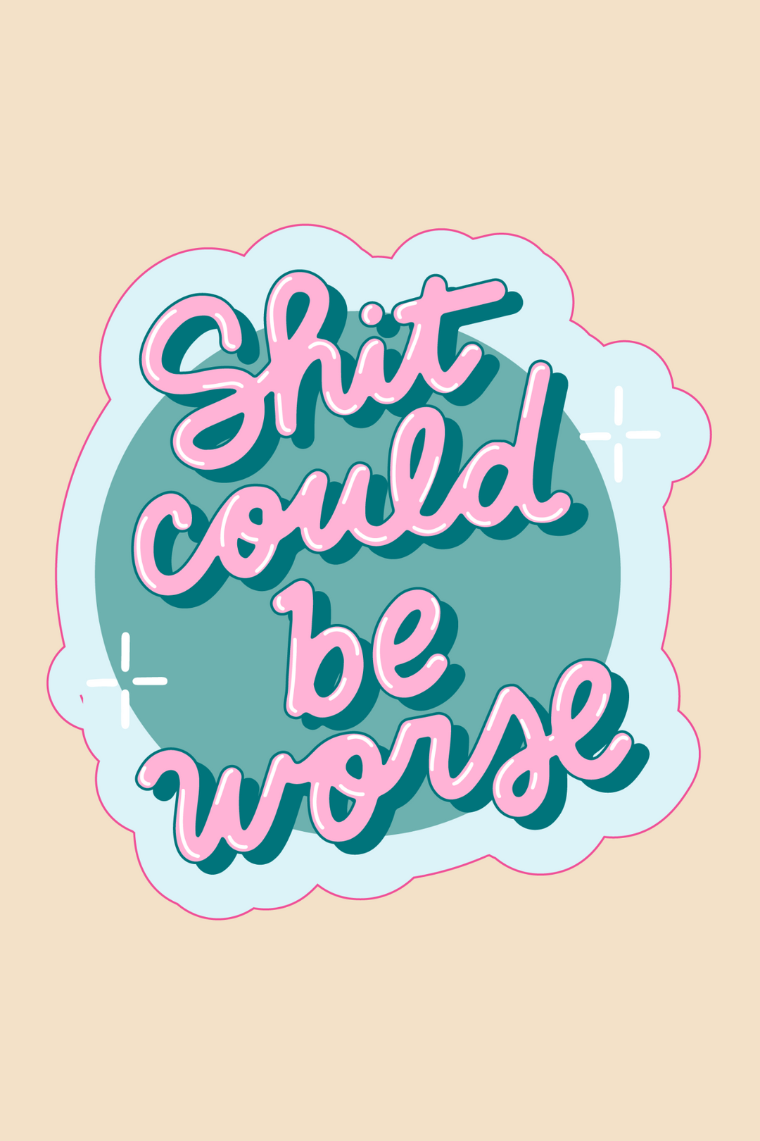 Shit Could Be Worse Sticker - ShopSpoiled