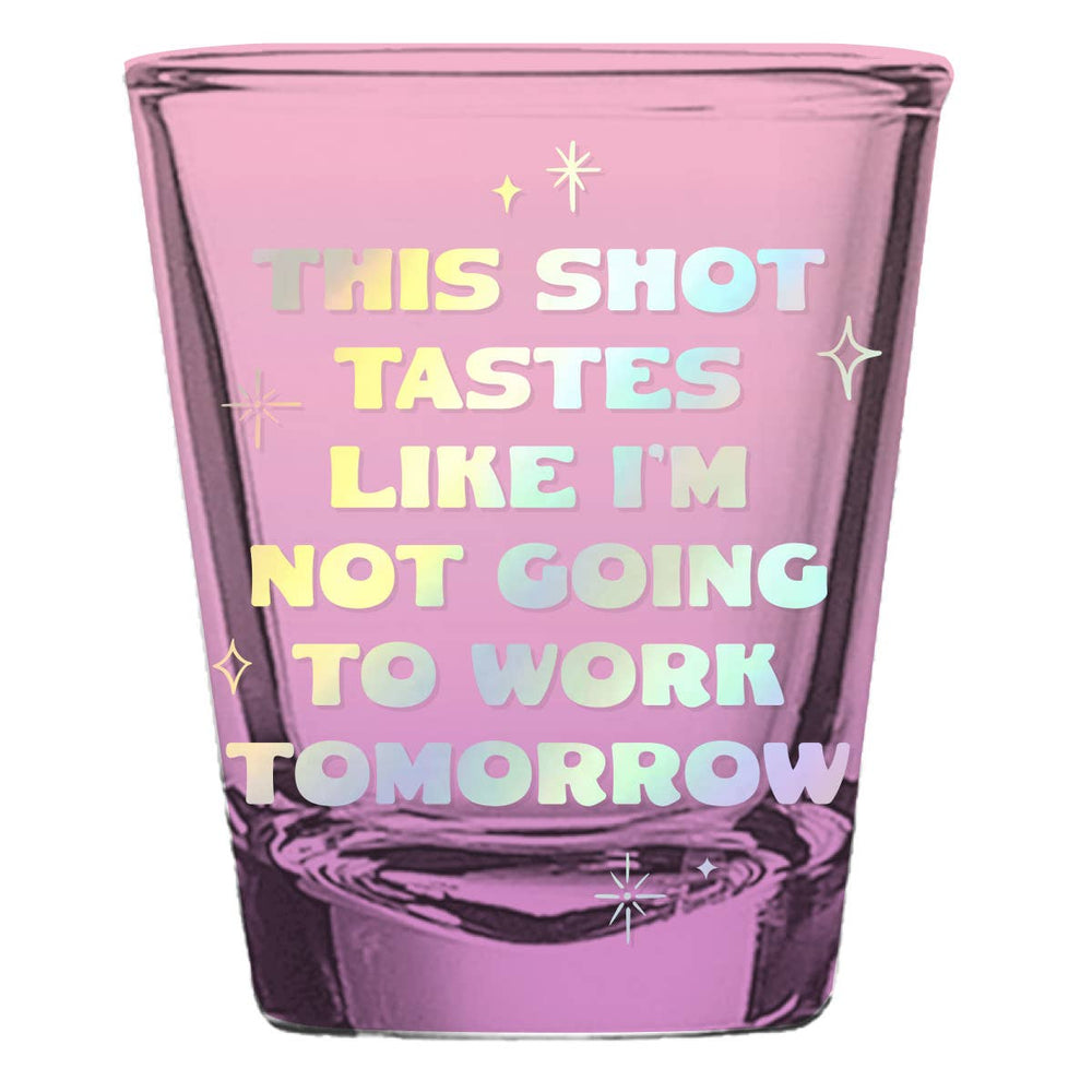 Shot Glass | Tastes Like I'm Not Going To Work - ShopSpoiled