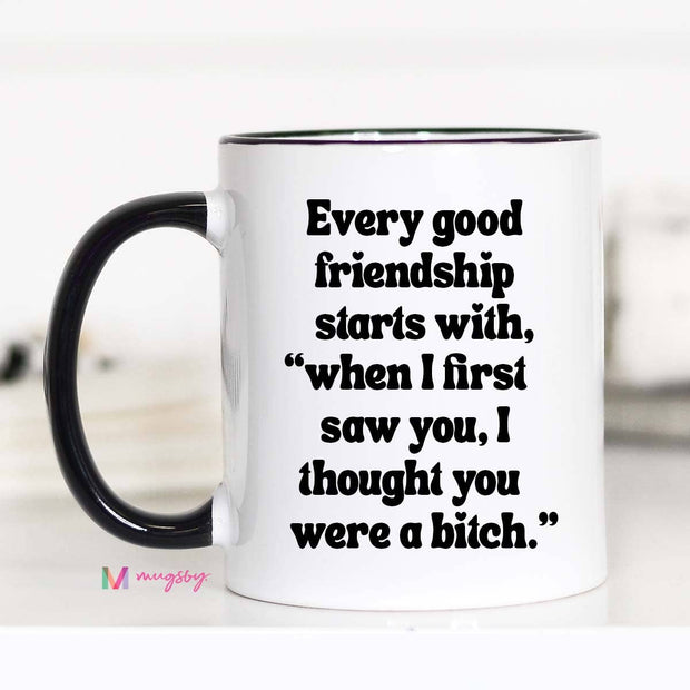 Every Good Friendship Funny Coffee Mug - ShopSpoiled