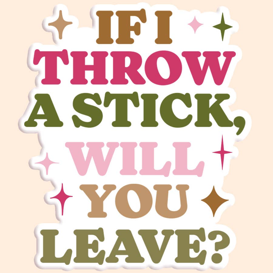 If I Throw a Stick Sticker Decal - ShopSpoiled